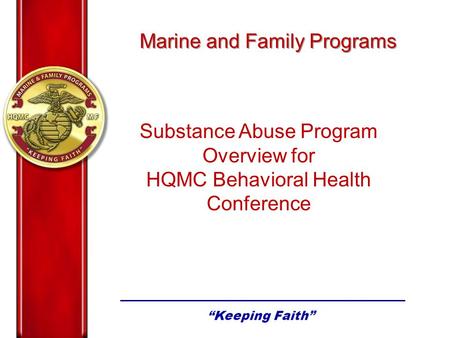 Substance Abuse Program Overview for HQMC Behavioral Health Conference Marine and Family Programs.