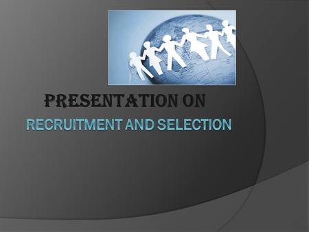 PRESENTATION ON. Meaning of Recruitment  According to Edwin B. Flippo, “Recruitment is the process of searching the candidates for employment and stimulating.