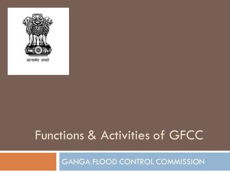 Functions & Activities of GFCC GANGA FLOOD CONTROL COMMISSION.