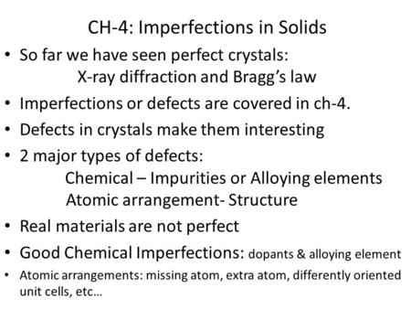 CH-4: Imperfections in Solids So far we have seen perfect crystals: X-ray diffraction and Bragg’s law Imperfections or defects are covered in ch-4. Defects.