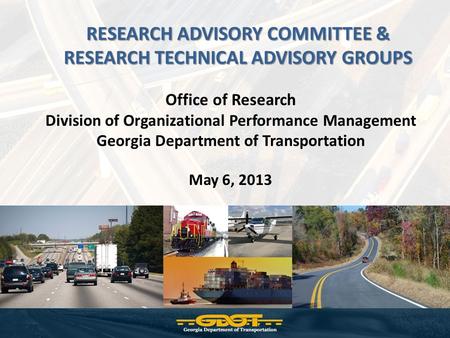 RESEARCH ADVISORY COMMITTEE & RESEARCH TECHNICAL ADVISORY GROUPS Office of Research Division of Organizational Performance Management Georgia Department.