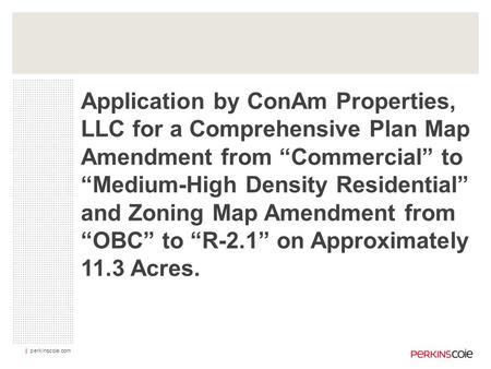 | perkinscoie.com Application by ConAm Properties, LLC for a Comprehensive Plan Map Amendment from “Commercial” to “Medium-High Density Residential” and.