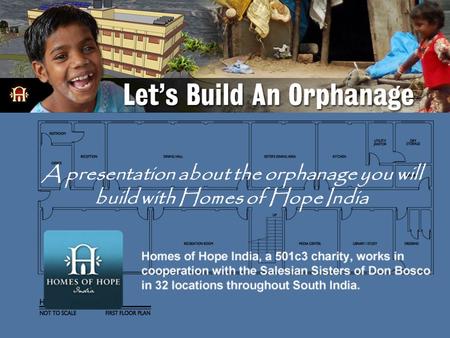 A presentation about the orphanage you will build with Homes of Hope India.
