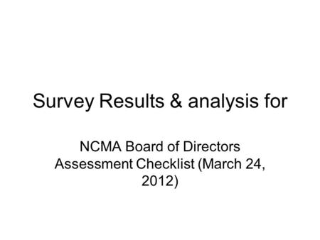 Survey Results & analysis for NCMA Board of Directors Assessment Checklist (March 24, 2012)