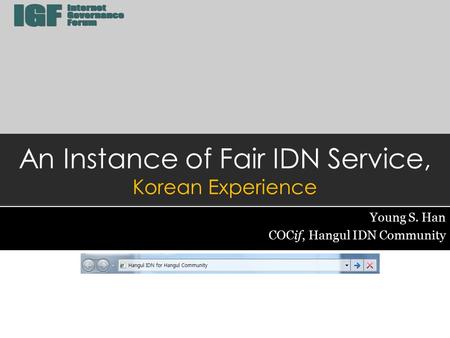 An Instance of Fair IDN Service, Korean Experience Young S. Han COCif, Hangul IDN Community.