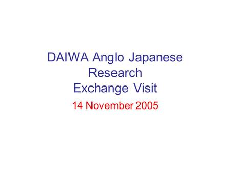 DAIWA Anglo Japanese Research Exchange Visit 14 November 2005.