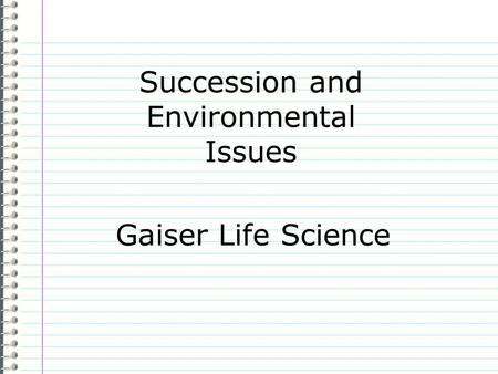 Succession and Environmental Issues Gaiser Life Science.