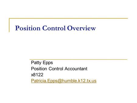 Position Control Overview Patty Epps Position Control Accountant x8122