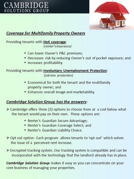 Coverage for Multifamily Property Owners Providing tenants with Ho4 coverage: (renter’s insurance)  Can lower Owner’s P&C premium;  Decreases risk by.