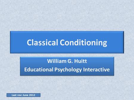 William G. Huitt Educational Psychology Interactive William G. Huitt Educational Psychology Interactive Last rev: June 2012.