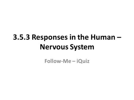 3.5.3 Responses in the Human – Nervous System Follow-Me – iQuiz.