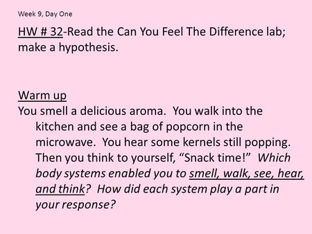 HW # 32-Read the Can You Feel The Difference lab; make a hypothesis. Warm up You smell a delicious aroma. You walk into the kitchen and see a bag of popcorn.