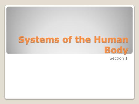 Systems of the Human Body Section 1. What are the skeletal and muscular systems? Objectives ◦You will know that complex animals have specialized organs.