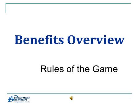 Benefits Overview Rules of the Game 11. Who is eligible for coverage? 1. Active employees 2. Full time (FT) Employees scheduled 32+ hours/week 3. Regular.