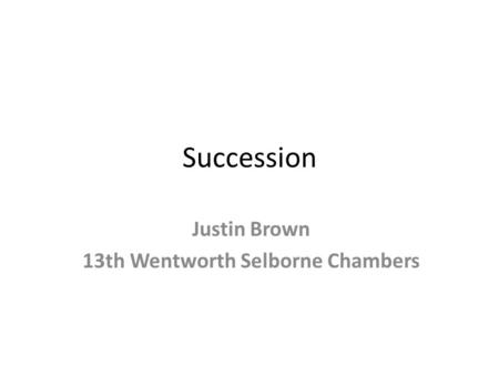 Succession Justin Brown 13th Wentworth Selborne Chambers.