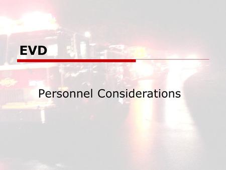 EVD Personnel Considerations. EVD2 EVD Personnel Considerations  3 Major Considerations for Safe Operation Driver Selection Driver Training Driver Proficiency.