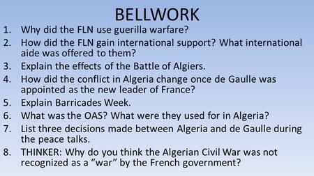BELLWORK 1.Why did the FLN use guerilla warfare? 2.How did the FLN gain international support? What international aide was offered to them? 3.Explain the.