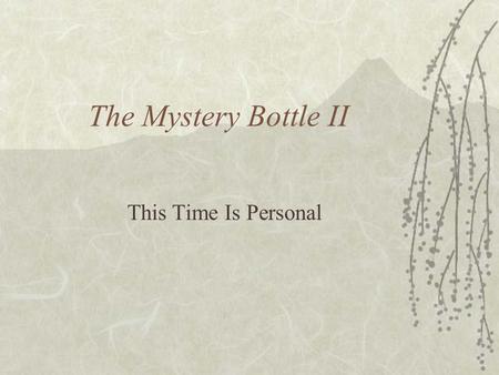The Mystery Bottle II This Time Is Personal. Objectives  Physics 2 The student will investigate and understand how to analyze and interpret data. Key.