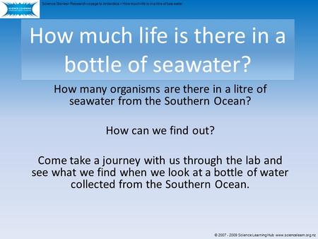 How many organisms are there in a litre of seawater from the Southern Ocean? How can we find out? Come take a journey with us through the lab and see what.