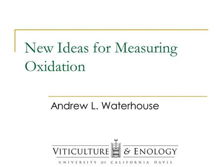 New Ideas for Measuring Oxidation Andrew L. Waterhouse.