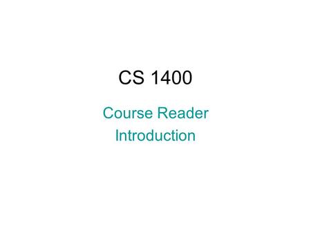 CS 1400 Course Reader Introduction. What is Programming? Designing an appropriate algorithm Coding that algorithm in a computer language.