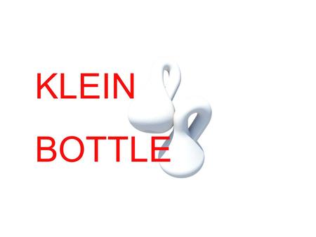 KLEIN BOTTLE. In mathematics, the Klein bottle / ˈ kla ɪ n/ is an example of a non-orientable surface; informally, it is a surface (a two-dimensional.