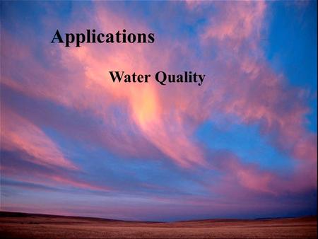 Applications Water Quality. Measures of Water Quality Some of the Most basic and Important Measures Dissolved Oxygen Biochemical Oxygen Demand Solids.