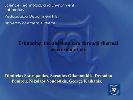 Estimating the absolute zero through thermal expansion of air Dimitrios Sotiropoulos, Sarantos Oikonomidis, Despoina Ponirou, Nikolaos Voudoukis, George.