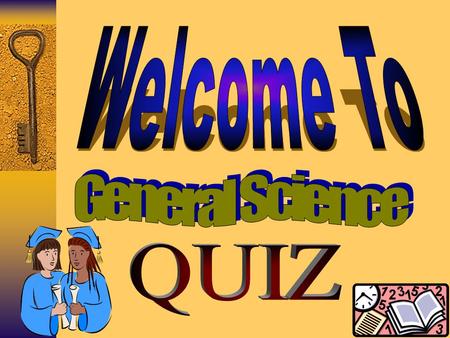 Welcome To General Science QUIZ.