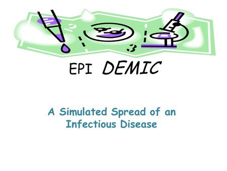 EPI DEMIC A Simulated Spread of an Infectious Disease.