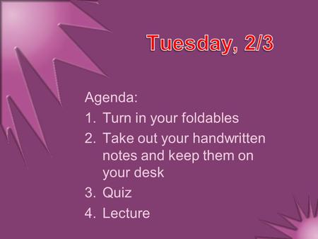 Agenda: 1.Turn in your foldables 2.Take out your handwritten notes and keep them on your desk 3.Quiz 4.Lecture.