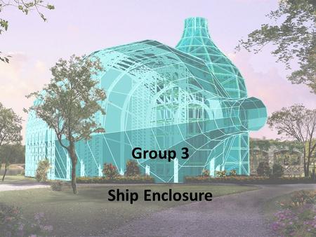 Group 3 Ship Enclosure.