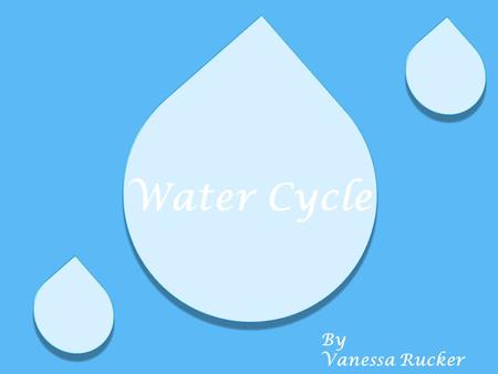 Water Cycle By Vanessa Rucker.  Water is a compound of two elements, hydrogen and oxygen. Each water molecule contains two hydrogen and one oxygen atoms.