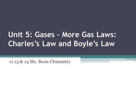Unit 5: Gases – More Gas Laws: Charles’s Law and Boyle’s Law