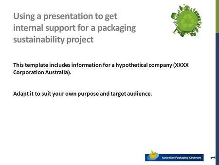 Using a presentation to get internal support for a packaging sustainability project This template includes information for a hypothetical company (XXXX.