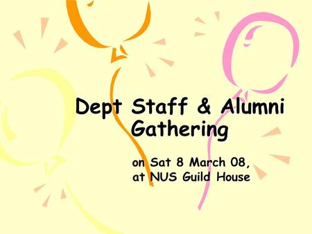 Dept Staff & Alumni Gathering on Sat 8 March 08, at NUS Guild House.