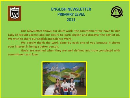 Our Newsletter shows our daily work, the commitment we have to Our Lady of Mount Carmel and our desire to learn English and discover the best of us. We.