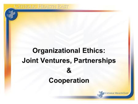 Organizational Ethics: Joint Ventures, Partnerships & Cooperation.
