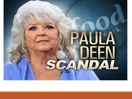 Problem There was a problem that involved Paula Deen whereby she was committing racism. Customers' complained that she had used racial slurs in referring.