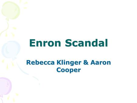 Enron Scandal Rebecca Klinger & Aaron Cooper. What is it. Enron was formed in 1985 by Kenneth Lay After merging Houston natural Gas. Revealed in October.