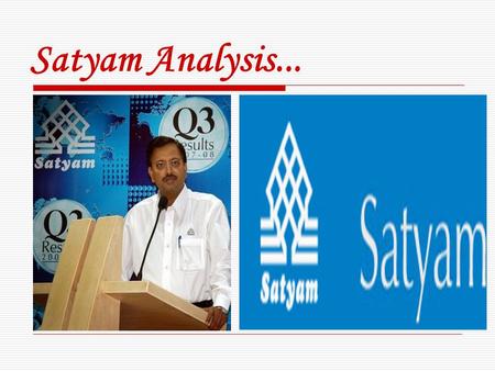 Satyam Analysis.... CONTENTS  MANAGEMENT  INTRODUCTION  HOW ITS HAPPENED  WHAT WENT WRONG?  IMPACT ON INDIAN IT INDUSTRY  INDIA’S STEP TO SAVE SATYAM.