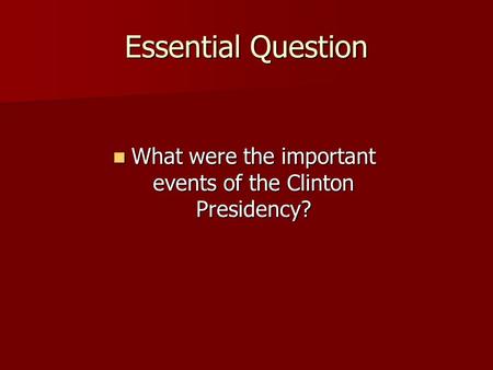 What were the important events of the Clinton Presidency?