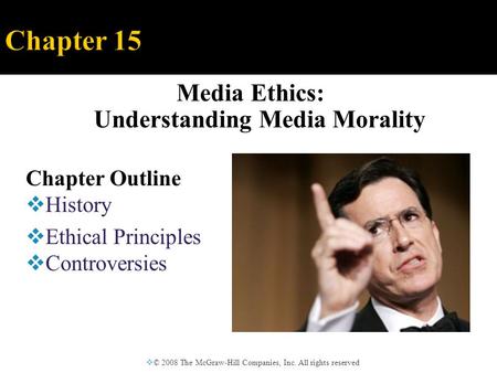 Media Ethics: Understanding Media Morality  © 2008 The McGraw-Hill Companies, Inc. All rights reserved Chapter Outline  History  Ethical Principles.