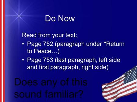 Do Now Read from your text: Page 752 (paragraph under “Return to Peace…) Page 753 (last paragraph, left side and first paragraph, right side) Does any.