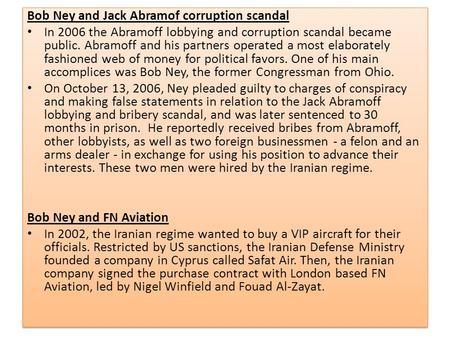 Bob Ney and Jack Abramof corruption scandal In 2006 the Abramoff lobbying and corruption scandal became public. Abramoff and his partners operated a most.