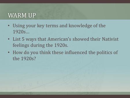 WARM UPWARM UP Using your key terms and knowledge of the 1920s… List 5 ways that American’s showed their Nativist feelings during the 1920s. How do you.