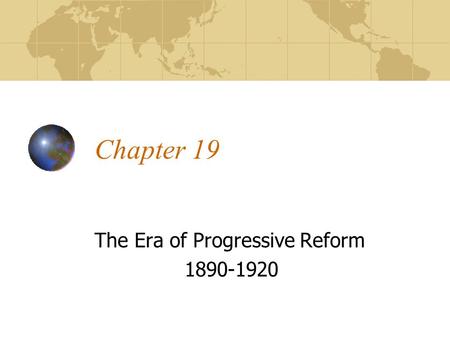 Chapter 19 The Era of Progressive Reform 1890-1920.