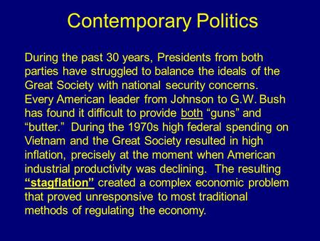 Contemporary Politics During the past 30 years, Presidents from both parties have struggled to balance the ideals of the Great Society with national security.