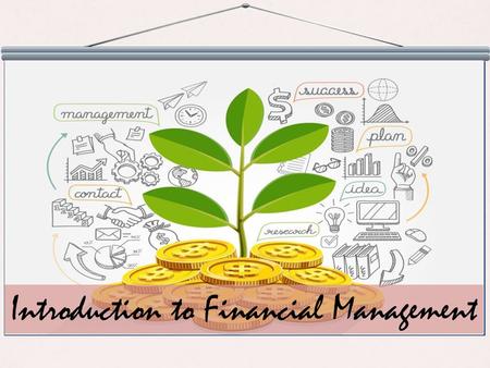 Introduction to Financial Management. Explain What is Financial Management List the Objectives of Financial Management Explain the Various Elements of.