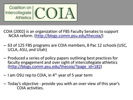 COIA (2002) is an organization of FBS Faculty Senates to support NCAA reform. (http://blogs.comm.psu.edu/thecoia/)http://blogs.comm.psu.edu/thecoia/ –